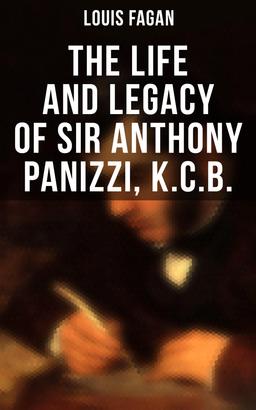 The Life and Legacy of Sir Anthony Panizzi, K.C.B.