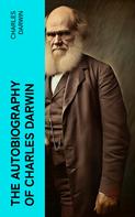 Charles Darwin: The Autobiography of Charles Darwin 
