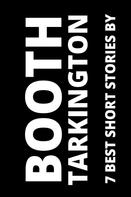 Booth Tarkington: 7 best short stories by Booth Tarkington 