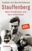 Sophie von Bechtolsheim: Stauffenberg - mein Großvater war kein Attentäter ★★★★
