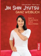 Jin-Shin-Jyutsu ganz weiblich - Sanfte Selbsthilfe durch Heilströmen