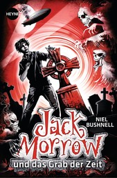 Jack Morrow und das Grab der Zeit - Roman
