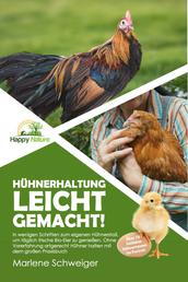 Hühnerhaltung leicht gemacht! - In wenigen Schritten zum eigenen Hühnerstall, um täglich frische Bio-Eier zu genießen. Ohne Vorerfahrung artgerecht Hühner halten mit dem großen Praxisbuch.
