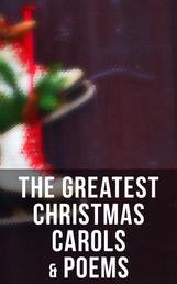 The Greatest Christmas Carols & Poems - 150+ Holiday Songs, Poetry & Rhymes