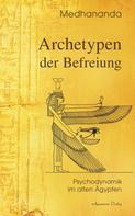Medhananda: Archetypen der Befreiung: Psychodynamik im alten Ägypten 