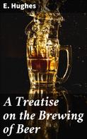 E. Hughes: A Treatise on the Brewing of Beer 