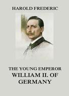 Harold Frederic: The Young Emperor William II. of Germany 