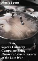 Alexis Soyer: Soyer's Culinary Campaign: Being Historical Reminiscences of the Late War 