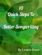 Loomis Green: 10 Quick Steps To Better Songwriting 