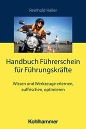 Handbuch Führerschein für Führungskräfte - Wissen und Werkzeuge erlernen, auffrischen, optimieren