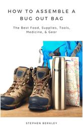 How to Assemble a Bug Out Bag: The Best Food, Supplies, Tools, Medicine, & Gear