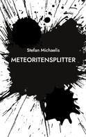 Stefan Michaelis: Meteoritensplitter 