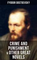 Fyodor Dostoevsky: Crime and Punishment & Other Great Novels of Dostoevsky 