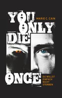 Marie C. Cain: You Only Die Once 