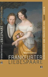 Frankfurter Liebespaare - Romantisches und Tragisches aus 1200 Jahren
