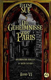 Die Geheimnisse von Paris. Band VI - Historischer Roman in sechs Bänden