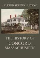 Alfred Sereno Hudson: The History of Concord, Massachusetts 