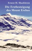 Ernest H. Shackleton: Die Erstbesteigung des Mount Erebus 
