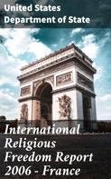 United States Department of State: International Religious Freedom Report 2006 - France 