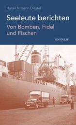 Seeleute berichten - Von Bomben, Fidel und Fischen