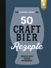 50 Craft-Bier-Rezepte - Kreative Biere einfach nachgebraut