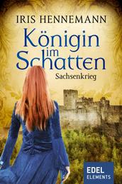Königin im Schatten - Sachsenkrieg - Historischer Roman