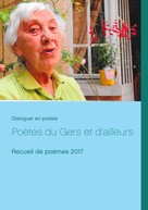 Dialoguer en poésie: Poètes du Gers et d'ailleurs 