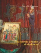 Regina E.G. Schymiczek: Hildegundis und die Kinderkrone 