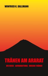 Tränen am Ararat - Die Reise - Aufarbeitung - Wieder Tränen