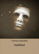 Thomas Kadlubek: Halbblut 