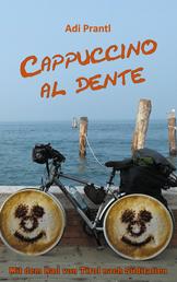 Cappuccino al dente - Mit dem Rad von Tirol nach Süditalien