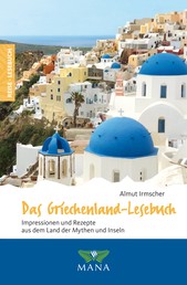 Das Griechenland-Lesebuch - Impressionen und Rezepte aus dem Land der Mythen und Inseln