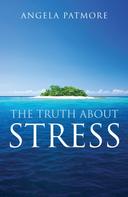Angela Patmore: The Truth About Stress 