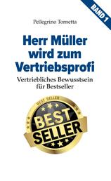 Herr Müller wird zum Vertriebsprofi - Vertriebliches Bewusstsein für Bestseller (Band 1)