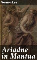 Vernon Lee: Ariadne in Mantua 