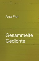 Ana Flor: Gesammelte Gedichte 