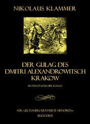 Dr. Geltsamers erinnerte Memoiren - Teil 3 - Der Gulag des Dmitri Alexandrowitsch Krakow