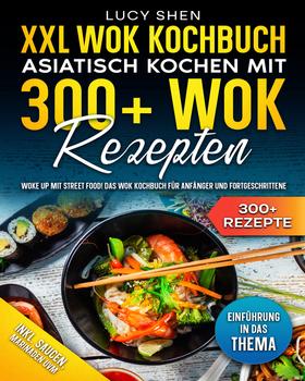 XXL Wok Kochbuch – Asiatisch kochen mit 300+ Wok Rezepten