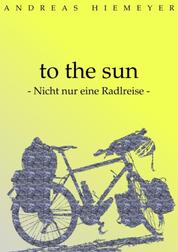 to the sun - Nicht nur eine Radlreise
