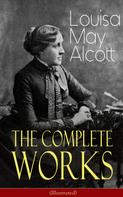 Louisa May Alcott: The Complete Works of Louisa May Alcott (Illustrated) ★★★