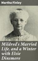 Martha Finley: Mildred's Married Life, and a Winter with Elsie Dinsmore 