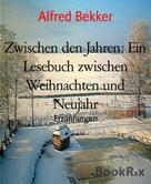 Alfred Bekker: Zwischen den Jahren: Ein Lesebuch zwischen Weihnachten und Neujahr ★★★