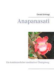 Anapanasati - Ein kontinuierlicher meditativer Übungsweg.