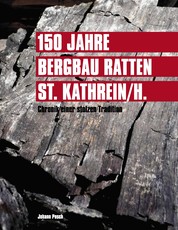 150 Jahre Bergbau Ratten - St. Kathrein - Chronik einer stolzen Tradition