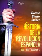 Vicente Blasco Ibañez: Historia de la revolución española: 1808 - 1874 Volúmen 2 