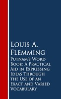 Louis A. Flemming: Putnam's Word Book: A Practical Aid in Expressing Ideas Through the Use of an Exact and Varied Vocabulary 