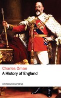 Charles Oman: A History of England 