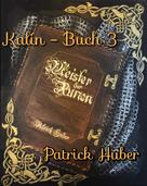 Patrick Huber: Kalin - Buch 3 