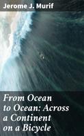 Jerome J. Murif: From Ocean to Ocean: Across a Continent on a Bicycle 