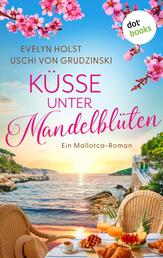 Küsse unter Mandelblüten - Ein Mallorca-Roman| Eine turbulente Sommerreise und ein Inselhotel zum Verlieben
